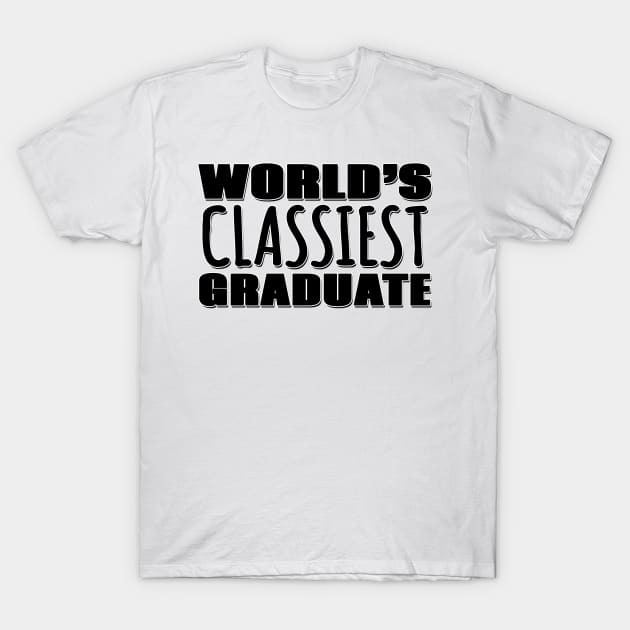 World's Classiest Graduate T-Shirt by Mookle